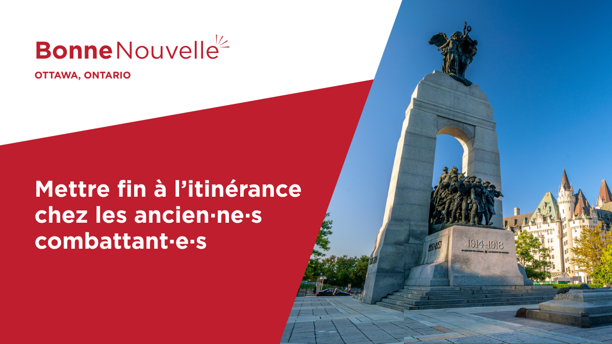 Bonne nouvelle, Ottawa, Ontario - mettre fin à l’itinérance chez les ancien·ne·s combattant·e·s