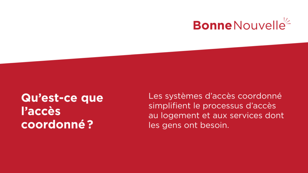 Qu’est-ce que l’accès coordonné ? Les systèmes d’accès coordonné simplifient le processus d’accès au logement et aux services dont les gens ont besoin.